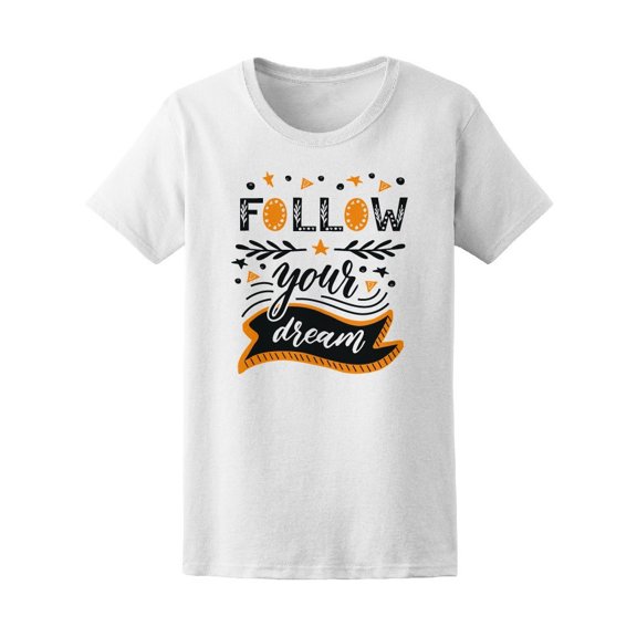 Follow Your Dream Inspiration Tee Women's -Image by Shutterstock
