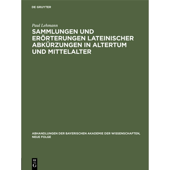 Abhandlungen Der Bayerischen Akademie De Sammlungen Und Erörterungen Lateinischer Abkürzungen in Altertum Und Mittelalter: Vorgetragen Am 4. Mai 1929, Book 3, (Hardcover)