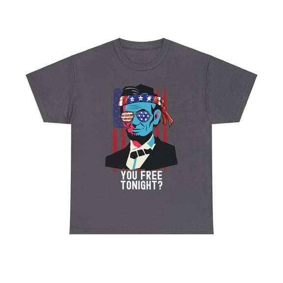 Abraham Lincoln: "You Free Tonight?" July 4th T-Shirt"