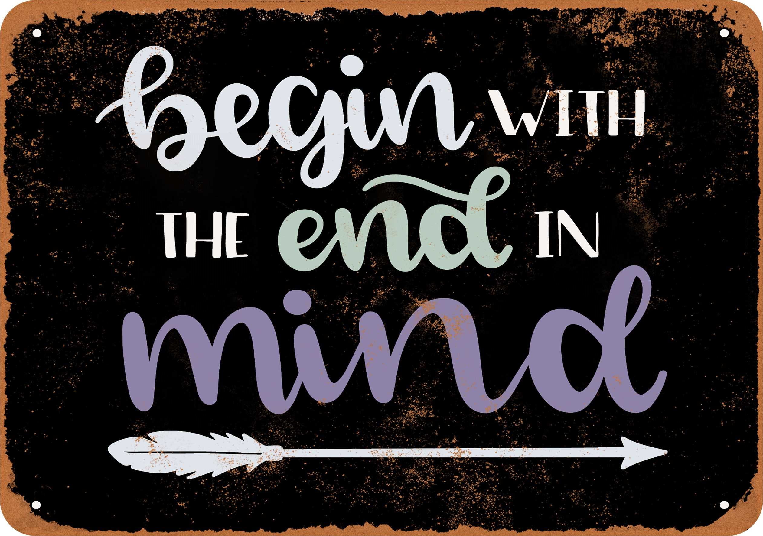 Begin With The End In Mind Black Background Metal Sign 9x12 Inch Vintage Look Walmart Com Walmart Com Begin With The End In Mind Black Background Metal Sign 9x12 Inch Vintage Look Walmart Com Walmart Com