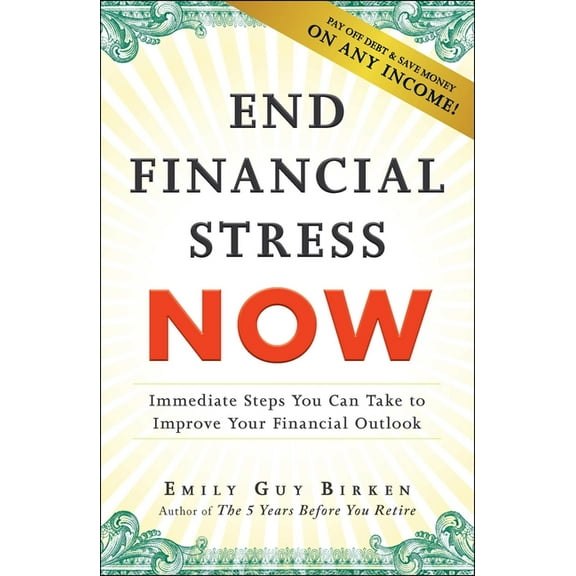 End Financial Stress Now: Immediate Steps You Can Take to Improve Your Financial Outlook, (Paperback)