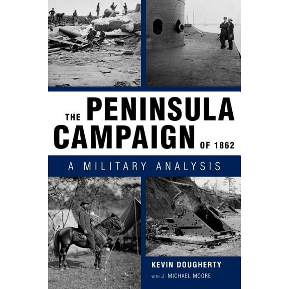 The Peninsula Campaign of 1862: A Military Analysis, (Paperback)