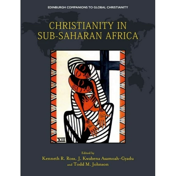 Edinburgh Companions to Global Christian Christianity in Sub-Saharan Africa, (Hardcover)