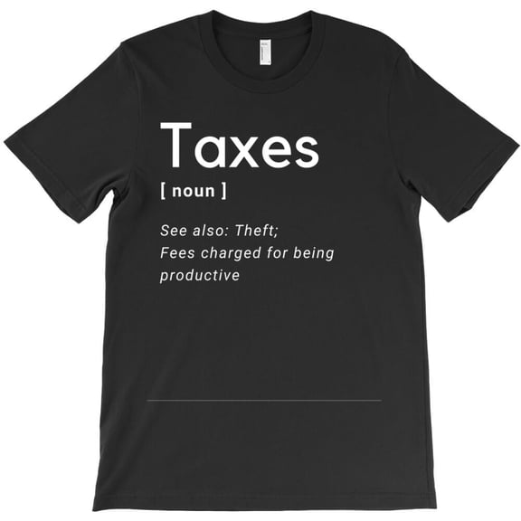 Taxation Is Theft Funny Libertarian Political Slogan Graphic - Last-Minute Gift H405 T-Shirt, for Men and Women, Up to Size 5XL