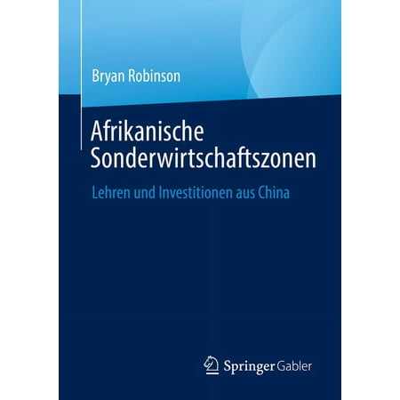 Afrikanische Sonderwirtschaftszonen: Lehren Und Investitionen Aus China (Hardcover)