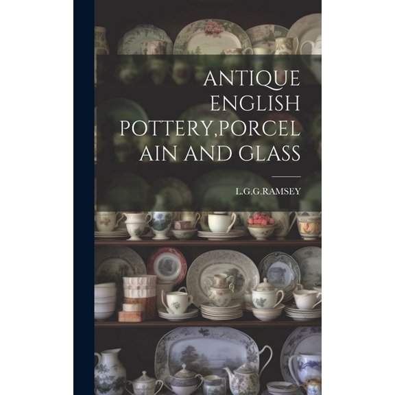 Antique English Pottery, Porcelain and Glass (Hardcover)