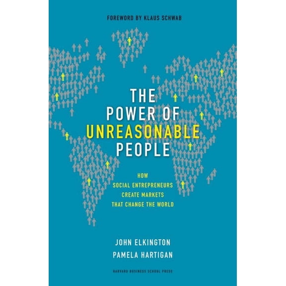 Leadership for the Common Good The Power of Unreasonable People: How Social Entrepreneurs Create Markets That Change the World, (Hardcover)