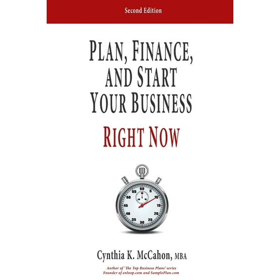 Plan, Finance and Start Your Business Right Now!: A Practical Plan For Quickly Developing Your Product and Launching Your Business (Paperback)