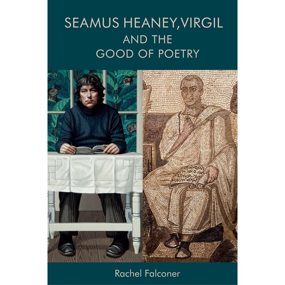 Seamus Heaney, Virgil and the Good of Poetry, (Hardcover)