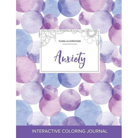 Adult Coloring Journal: Anxiety (Floral Illustrations, Purple Bubbles) (Paperback)
