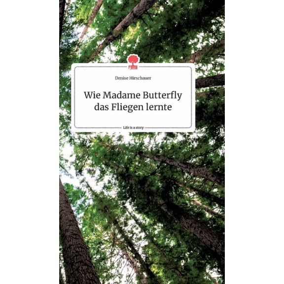 Wie Madame Butterfly das Fliegen lernte. Life is a Story - story.one, (Hardcover)