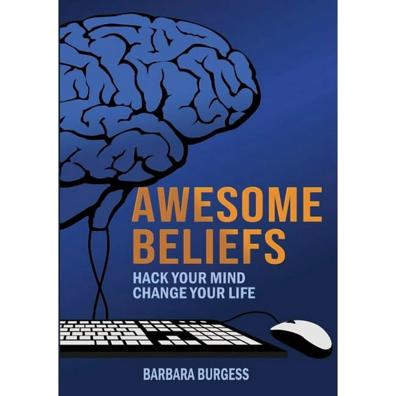Awesome Beliefs: Hack Your Mind, Change Your Life, (Paperback)