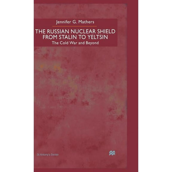 St Antony's The Russian Nuclear Shield from Stalin to Yeltsin, (Hardcover)