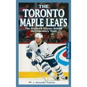 The Toronto Maple Leafs: The Stories & Players Behind the Legendary Team, Used [Paperback]