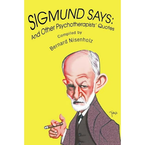 Sigmund Says : And Other Psychotherapists' Quotes