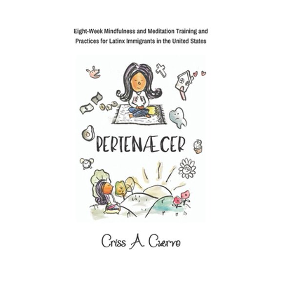 Pre-Owned Perten?cer: Eight-Week Mindfulness and Meditation Training and Practices for Latinx Immigrants in the United States. (Paperback) 1075463416 9781075463419