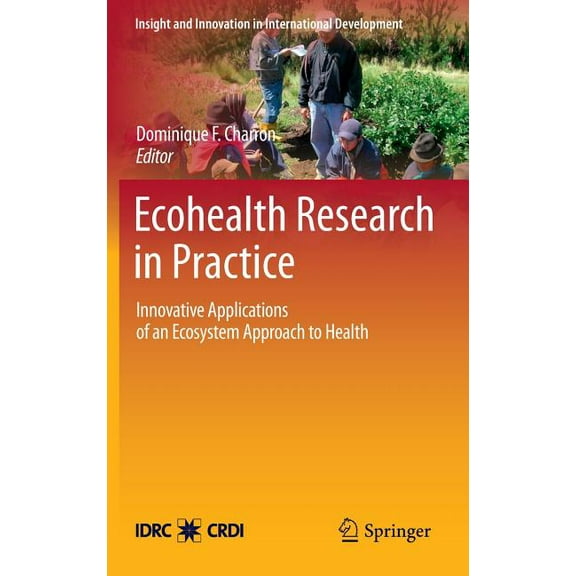 Insight and Innovation in International  Ecohealth Research in Practice: Innovative Applications of an Ecosystem Approach to Health, Book 1, (Hardcover)