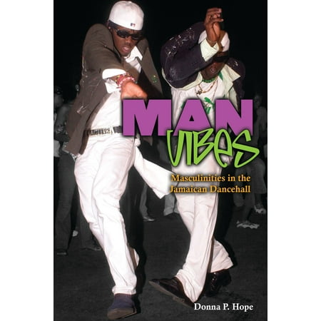 Man Vibes: Masculinities in the Jamaican Dancehall -