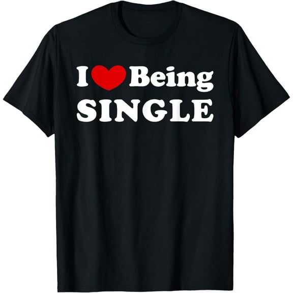 I Love Being Single, I Like to be Single T-Shirt