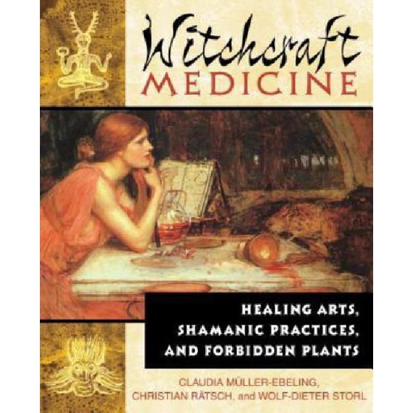 Witchcraft Medicine: Healing Arts, Shamanic Practices, and Forbidden Plants