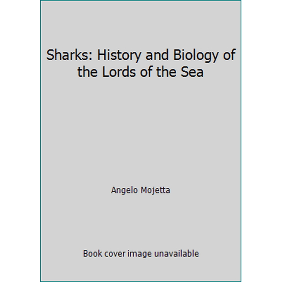 Pre-Owned Sharks: History and Biology of the Lords of the Sea (Hardcover) 1571451781 9781571451781