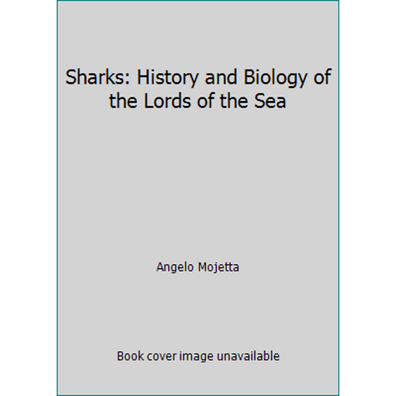Pre-Owned Sharks: History and Biology of the Lords of the Sea (Hardcover) 1571451781 9781571451781