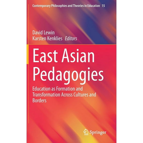 Contemporary Philosophies and Theories i East Asian Pedagogies: Education as Formation and Transformation Across Cultures and Borders, Book 15, (Hardcover)