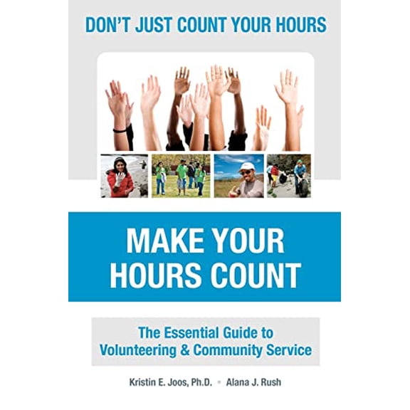 Pre-Owned Don't Just Count Your Hours, Make Your Hours Count: The Essential Guide to Volunteering & Community Service (Paperback) 0615469221 9780615469225