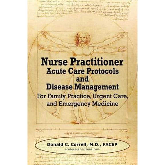 Pre-Owned Nurse Practitioner Acute Care Protocols and Disease Management: For Family Practice, Urgent Care, and Emergency Medicine (Paperback) 098491739X 9780984917396