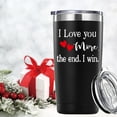 thumbnail image 4 of Valentine''s Day Gifts for Men Women.I Love You More The End I Win Tumbler Gifts.20oz(Black) Funny Anniversary Birthday Christmas Day Gifts for Him Her Husband Wife Hubby Boyfriend Girlfriend., 4 of 6