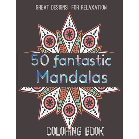 50 fantastic Mandalas: Great Designs for Relaxation Coloring book: mandala coloring book for adult relaxation (Paperback)