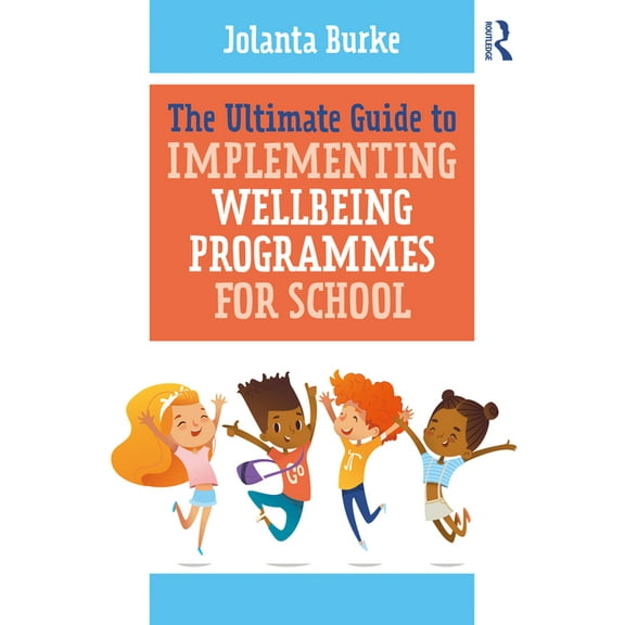 The Ultimate Guide to Implementing Wellbeing Programmes for School, (Paperback)