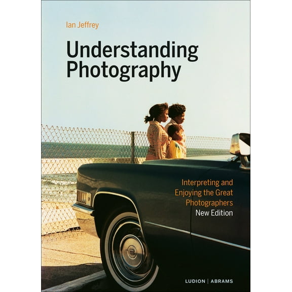 Understanding Photography : Interpreting and Enjoying the Great Photographers (Hardcover)