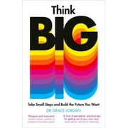 Think Big: Take Small Steps and Build the Future You Want, (Paperback)