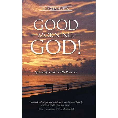 Good Morning, God! : Spending Time in His Presence (Hardcover)