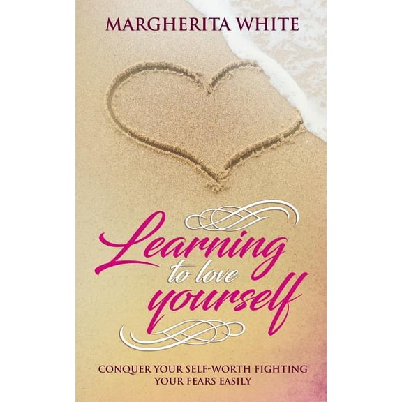Learning to love yourself: Conquer your self-worth fighting your fears easily