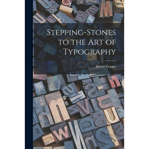 Stepping-stones to the Art of Typography, (Paperback)