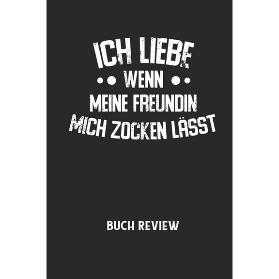 ICH LIEBE WENN MEINE FREUNDIN MICH ZOCKEN LÄSST - Buch Review: Arbeitsbuch, um deine Lieblingsbücher zu bewerten und dauerhaft festzuhalten! (Paperback)