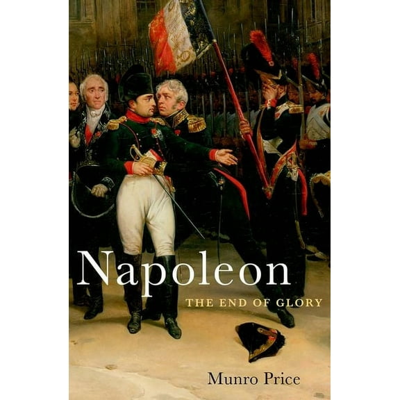 Napoleon: The End of Glory, (Hardcover)