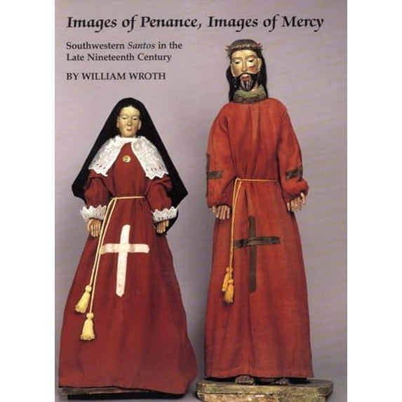 Pre-Owned Images of Penance, Images of Mercy: Southwestern Santos in the Late Nineteenth Century (Paperback) 0806123265 9780806123264