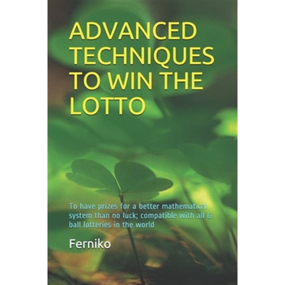 Pre-Owned Advanced Techniques to Win the Lotto: To have prizes for a better mathematical system than no luck; compatible with all 6 ball lotteries in the world