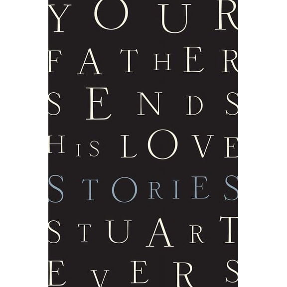 Your Father Sends His Love: Stories, (Hardcover)