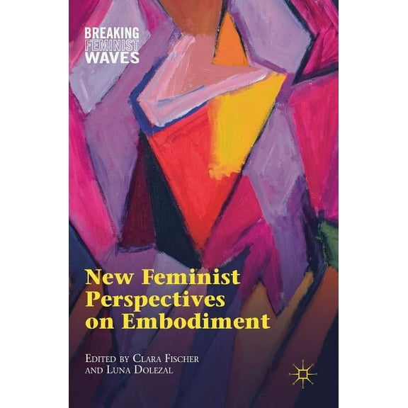 Breaking Feminist Waves New Feminist Perspectives on Embodiment, (Hardcover)