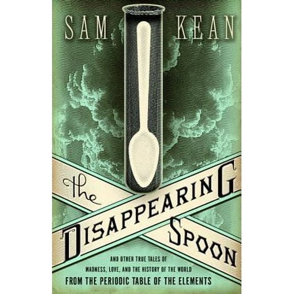 Pre-Owned The Disappearing Spoon and Other True Tales of Madness, Love, and the History of the World from the Periodic Table of the Elements (Hardcover) 0316051640 9780316051644