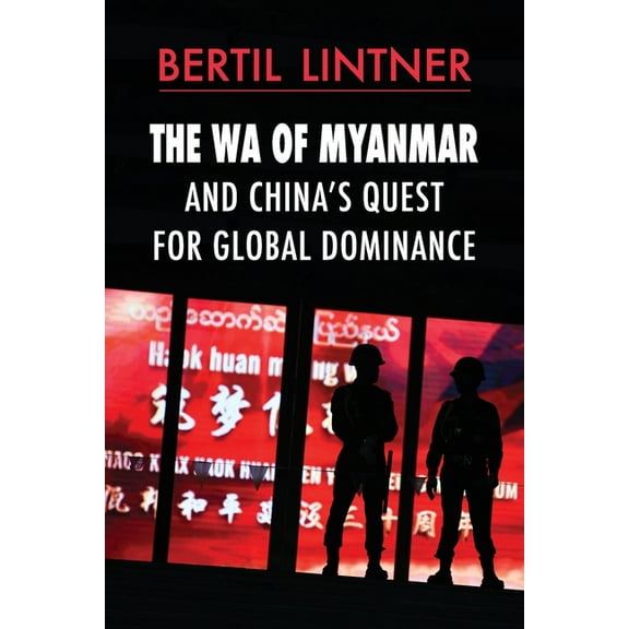 The Wa of Myanmar and China's Quest for Global Dominance, (Paperback)