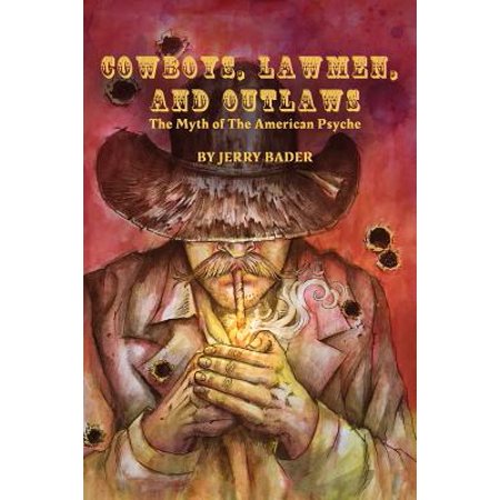 Cowboys, Lawmen, and Outlaws : The Myth of the American &hellip;