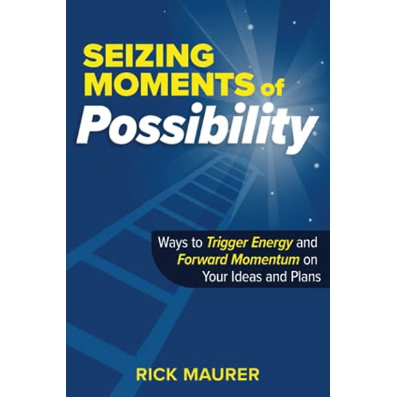 Pre-Owned Seizing Moments of Possibility: Ways to Trigger Energy and Forward Momentum on Your Ideas and Plans (Paperback) 1736956701 9781736956700