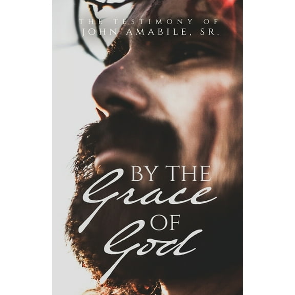By the Grace of God: The Testimony of John Amabile, Sr. (Paperback)