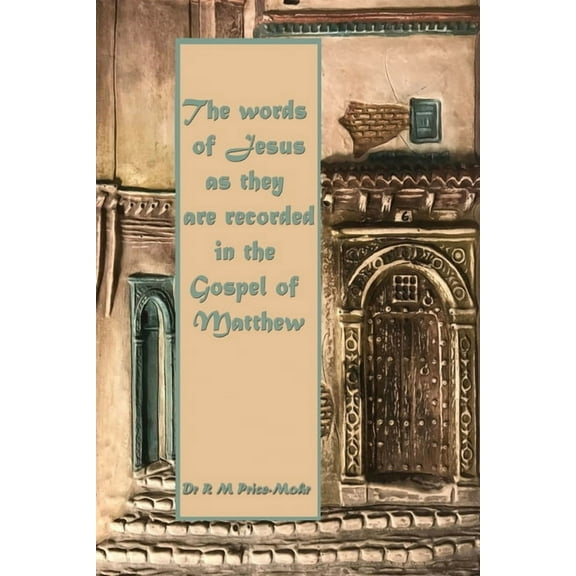 The words of Jesus as they are recorded in the Gospel of Matthew, (Paperback)