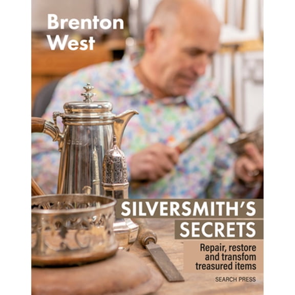 Pre-Owned Silversmith's Secrets: Repair, Restore and Transform Treasured Items (Paperback) by Brenton West
